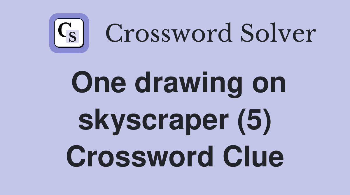 One drawing on skyscraper (5) Crossword Clue Answers Crossword Solver